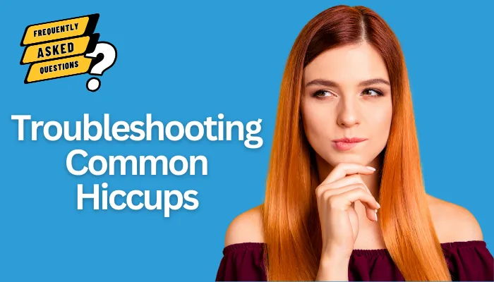 Troubleshooting Common Hiccups